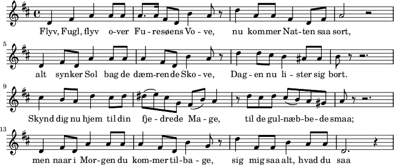 {
<<
\new Staff {
\key d \major
\new Voice = "melodi" {
d'4 fis' a' a'8 a' | a'8. a'16 fis'8 d' b'4 a'8 r8 |
d''4 a'8 a' fis'4 d'8 fis' | a'2 r2 |
d'4 fis'8 d'8 a'4 a'8 a'8 | a'4 fis'8 d'8 b'4 a'8 r8 |
d''4 d''8 cis''8 b'4 ais'8 ais'8 | b'8 r8 r2. |
cis''4 b'8 a'8 d''4 cis''8 d''8 | dis''8 (e''8) cis''8 g'8 fis'8 (b'8) a'4 |
r8 d''8 cis''8 d''8 cis''8 (b'8) a'8 gis'8 | a'8 r8 r2. |
d'4 fis'8 d'8 a'4 a'8 a'8 | a'4 fis'8 d'8 b'4 g'8 r8 |
d''4 fis'8 fis'8 b'4 a'8 a'8 d'2. r4
}
}
\new Lyrics \lyricsto "melodi" {
Flyv, Fugl, flyv o -- ver | Fu -- re -- sø -- ens Vo -- ve, |
nu kom -- mer Nat -- ten saa | sort, |
alt syn -- ker Sol bag de | dæm -- ren -- de Sko -- ve, |
Dag -- en nu li -- ster sig | bort. |
Skynd dig nu hjem til din | fje -- dre -- de Ma -- ge, |
til de gul -- næb -- be -- de smaa; |
men naar i Mor -- gen du kom -- mer til -- ba -- ge, |
sig mig saa alt, hvad du | saa !
}
>>
}