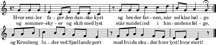 
<< 
  \new Staff { 
    \new Voice = "melody" {
      \repeat volta 2 {
        \partial 4.
        g'8 g' g' | 
        e'4 c'8 e' d' d' | c'4 r8
        g'8 g'8 g'8 |
        c''4 c''8 d''8 b'8 g'8 |
        a'4 g'8\fermata
      } 
      \partial 4.
      g'8 a'8 b'8 |
      c''4 b'8 a'8 g'8 f'8 | 
      e'4 r8 
      f'8 g'8 a'8 |
      g'4 f'8 e'8 d'8 e'8 |
      c'4  r8 \bar "|."
    }
  }
  \new Lyrics \lyricsto "melody" {
    <<
      { 
        Hvor smi -- ler | fa -- ger den dan -- ske | kyst
        og bre -- der | fav -- nen, når sol -- klar | bøl -- ge
      }
      \new Lyrics {
        \set associatedVoice = "melody"
        og som -- mer -- | sky -- er og skib med | lyst
        står sun -- det | ind i hin -- an -- dens | føl -- ge,
      }
    >>
    og Kron -- borg | lu -- der ved Sjæl -- lands | port 
    mod hvi -- de | sku -- der hvor lyst! hvor | stort!
  }
>>
