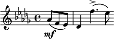 {
\new Staff {
\relative as' {
\clef treble
\key bes \minor
\time 4/4
\partial 4.
as8 \mf \( f es \) | des4 f'4.-> \( es8 \)
}
}
}