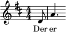 {
{ \numericTimeSignature \time 4/4 \key d \major \partial 8 d'8 | a'4. }
\addlyrics { Der | er }
}